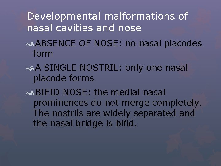 Developmental malformations of nasal cavities and nose ABSENCE OF NOSE: no nasal placodes form