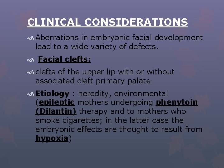 CLINICAL CONSIDERATIONS Aberrations in embryonic facial development lead to a wide variety of defects.