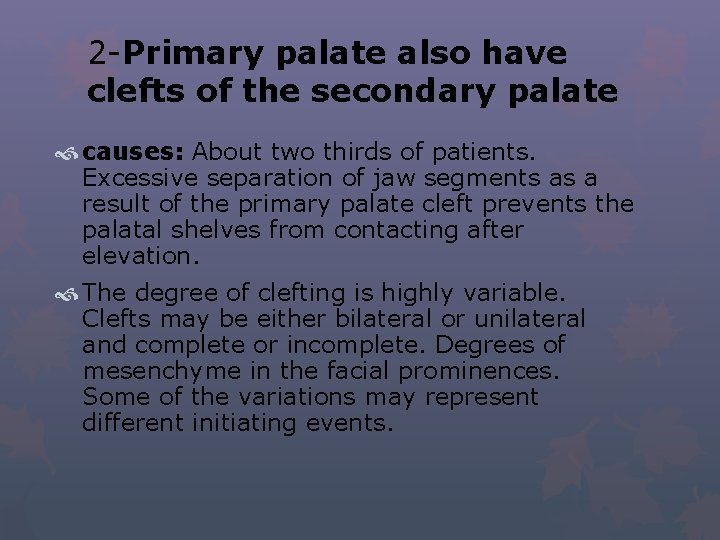 2 -Primary palate also have clefts of the secondary palate causes: About two thirds