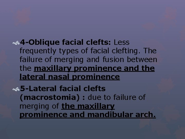  4 -Oblique facial clefts: Less frequently types of facial clefting. The failure of