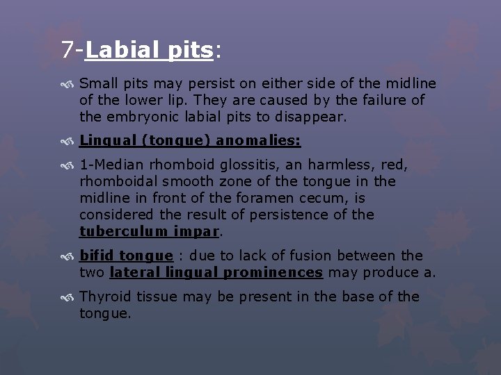 7 -Labial pits: Small pits may persist on either side of the midline of