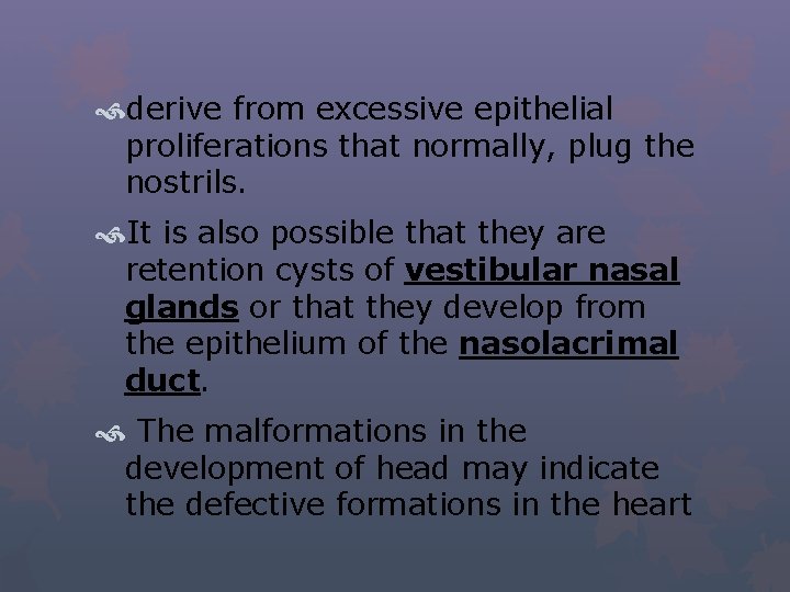  derive from excessive epithelial proliferations that normally, plug the nostrils. It is also