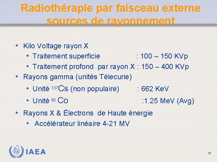 Radiothérapie par faisceau externe sources de rayonnement • Kilo Voltage rayon X • Traitement