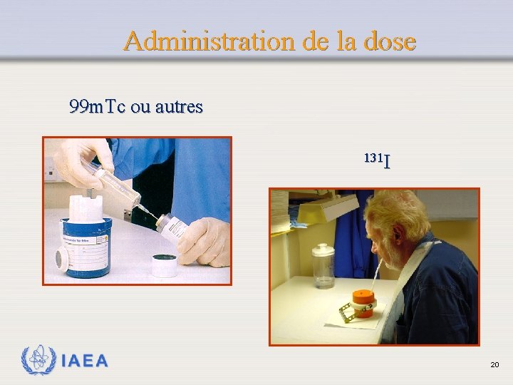 Administration de la dose 99 m. Tc ou autres 131 I IAEA 20 