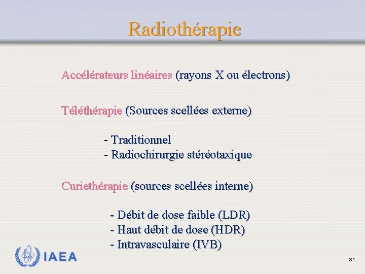 Radiothérapie Accélérateurs linéaires (rayons X ou électrons) Téléthérapie (Sources scellées externe) - Traditionnel -