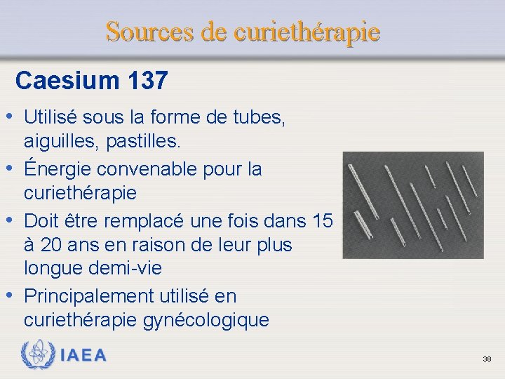 Sources de curiethérapie Caesium 137 • Utilisé sous la forme de tubes, aiguilles, pastilles.