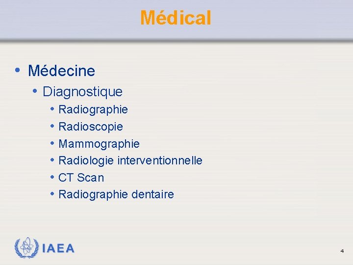 Médical • Médecine • Diagnostique • • • Radiographie Radioscopie Mammographie Radiologie interventionnelle CT