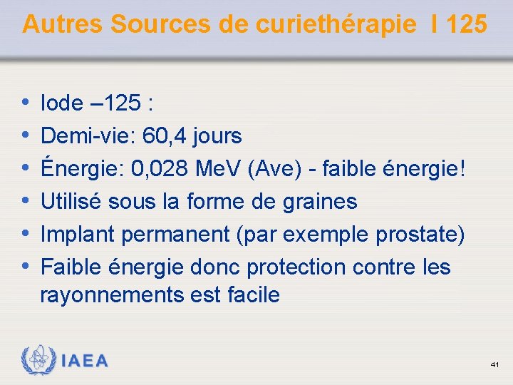 Autres Sources de curiethérapie I 125 • • • Iode – 125 : Demi-vie: