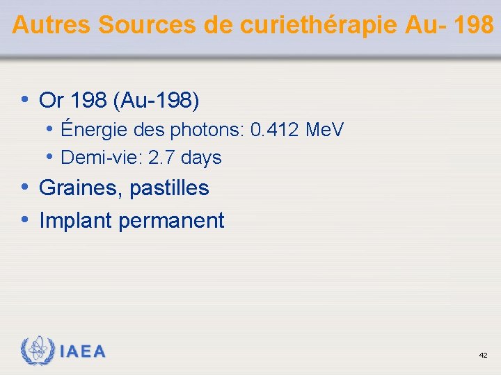 Autres Sources de curiethérapie Au- 198 • Or 198 (Au-198) • Énergie des photons: