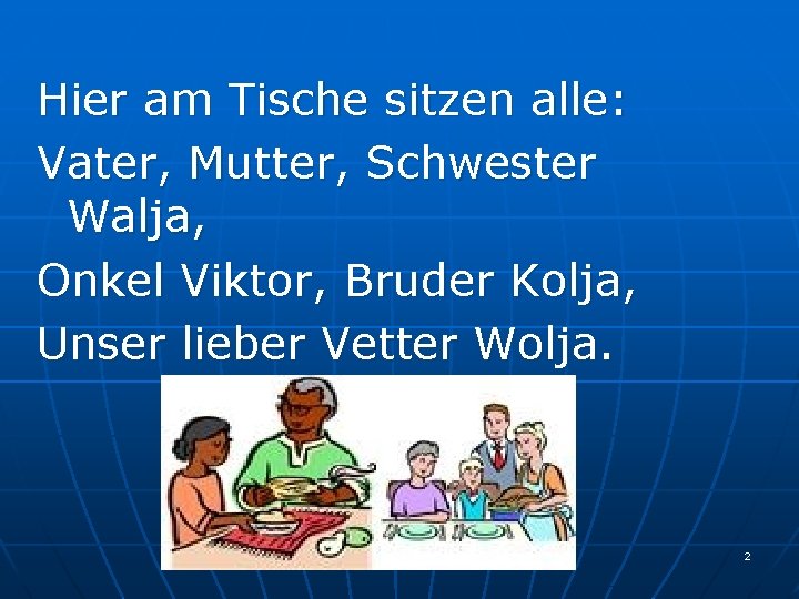 Hier am Tische sitzen alle: Vater, Mutter, Schwester Walja, Onkel Viktor, Bruder Kolja, Unser