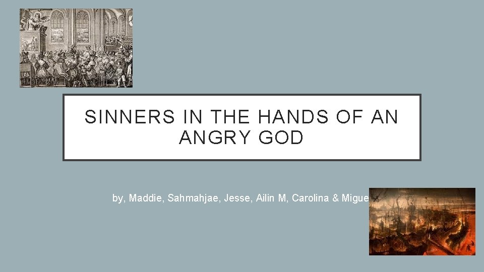 SINNERS IN THE HANDS OF AN ANGRY GOD by, Maddie, Sahmahjae, Jesse, Ailin M,