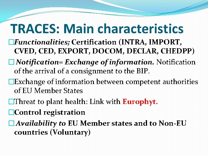 TRACES: Main characteristics �Functionalities; Certification (INTRA, IMPORT, CVED, CED, EXPORT, DOCOM, DECLAR, CHEDPP) �