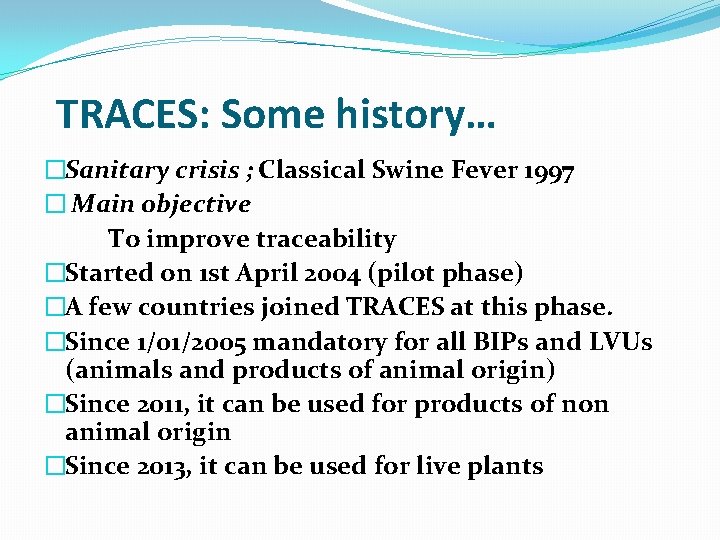  TRACES: Some history… �Sanitary crisis ; Classical Swine Fever 1997 � Main objective