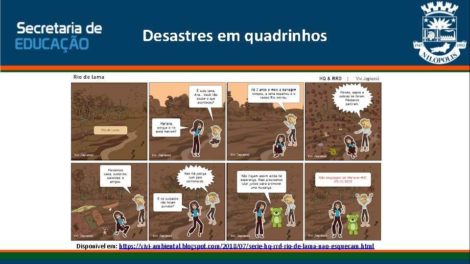 Desastres em quadrinhos Disponível em: https: //vivi-ambiental. blogspot. com/2018/07/serie-hq-rrd-rio-de-lama-nao-esquecam. html 