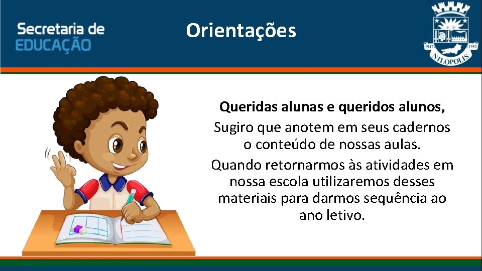 Orientações Queridas alunas e queridos alunos, Sugiro que anotem em seus cadernos o conteúdo