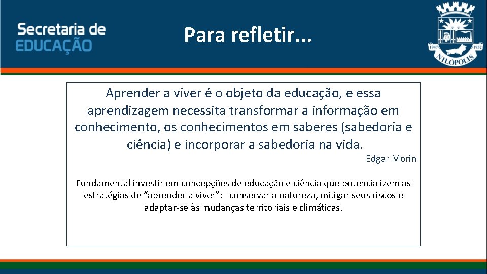 Para refletir. . . Aprender a viver é o objeto da educação, e essa