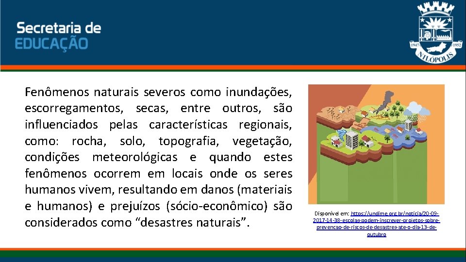 Fenômenos naturais severos como inundações, escorregamentos, secas, entre outros, são influenciados pelas características regionais,