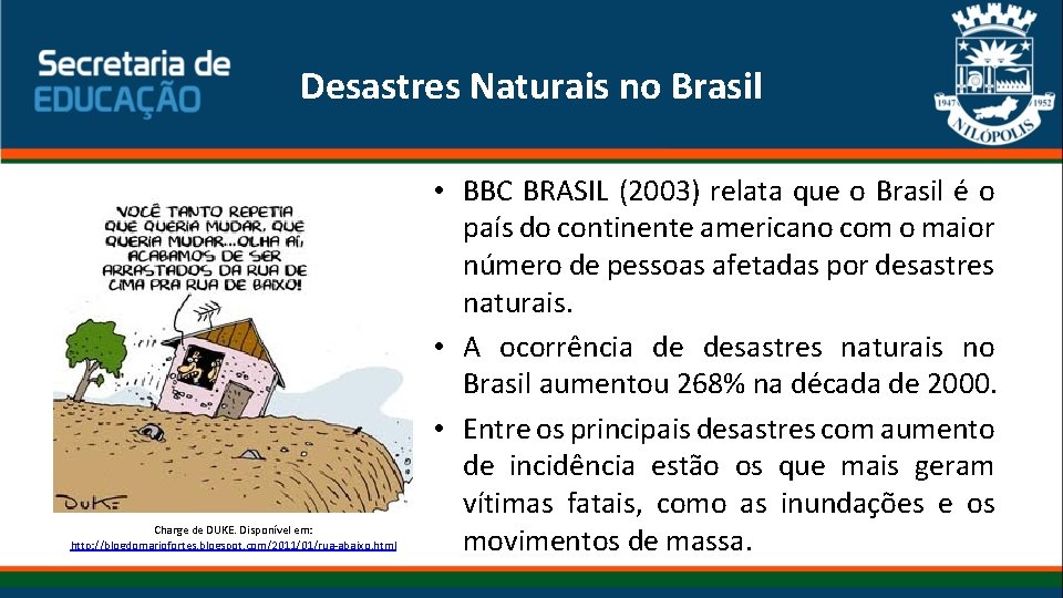Desastres Naturais no Brasil Charge de DUKE. Disponível em: http: //blogdomariofortes. blogspot. com/2011/01/rua-abaixo. html