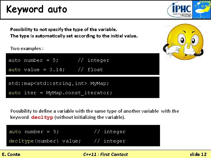 Keyword auto Possibility to not specify the type of the variable. The type is