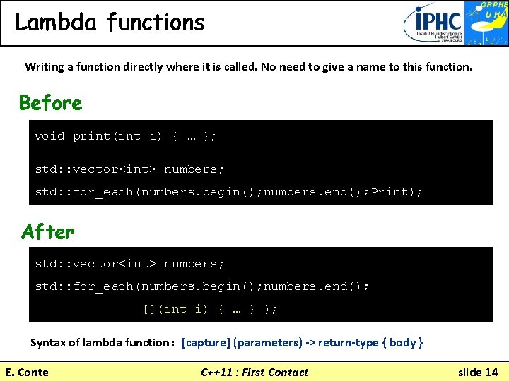 Lambda functions Writing a function directly where it is called. No need to give