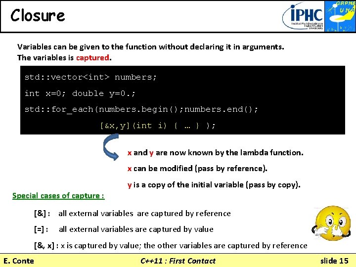 Closure Variables can be given to the function without declaring it in arguments. The