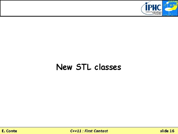 New STL classes E. Conte C++11 : First Contact slide 16 