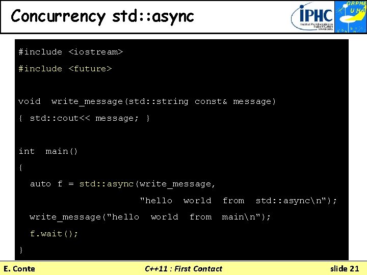 Concurrency std: : async #include <iostream> #include <future> void write_message(std: : string const& message)