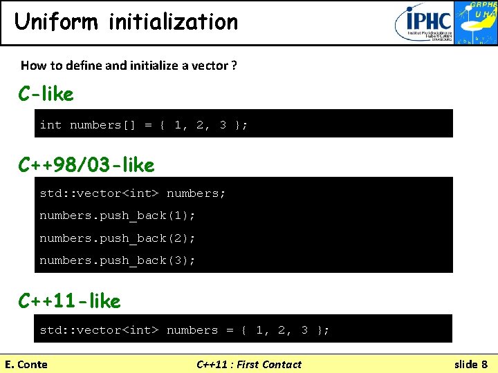 Uniform initialization How to define and initialize a vector ? C-like int numbers[] =