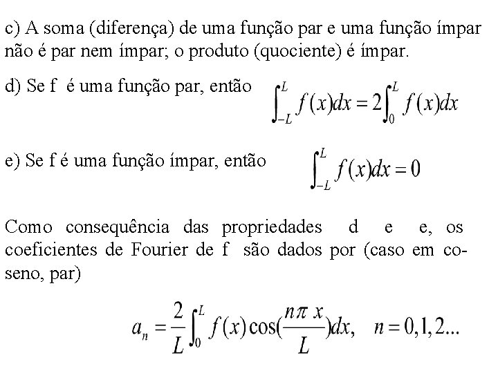 c) A soma (diferença) de uma função par e uma função ímpar não é