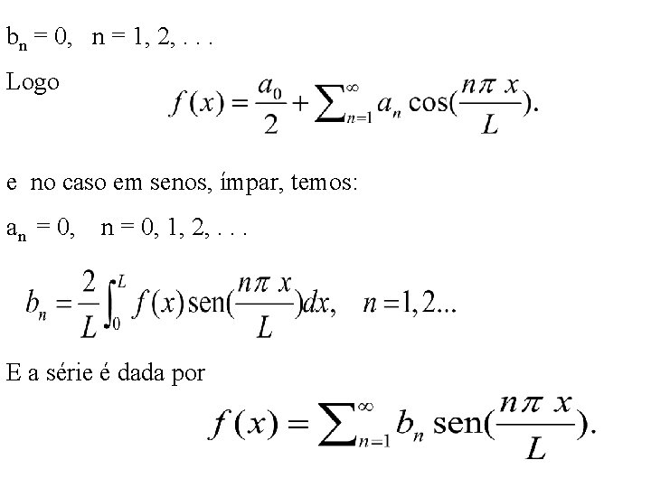 bn = 0, n = 1, 2, . . . Logo e no caso