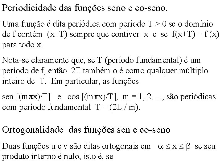 Periodicidade das funções seno e co-seno. Uma função é dita periódica com período T