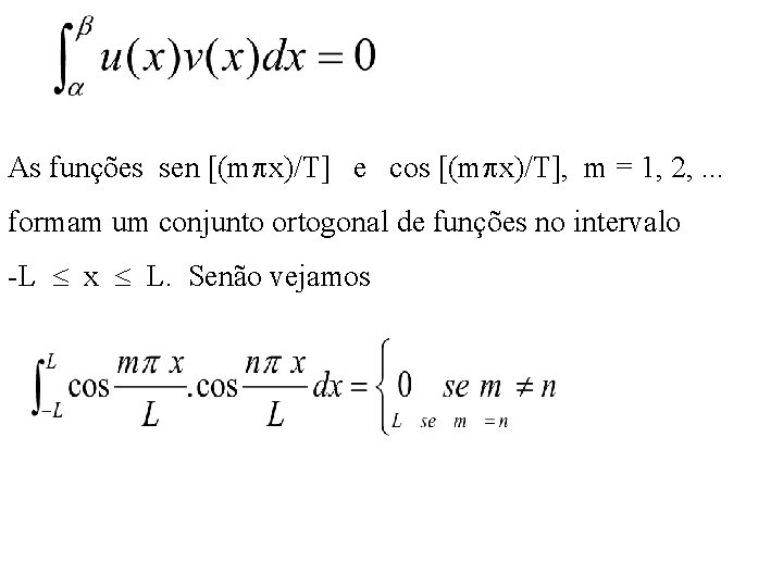 As funções sen [(m x)/T] e cos [(m x)/T], m = 1, 2, .