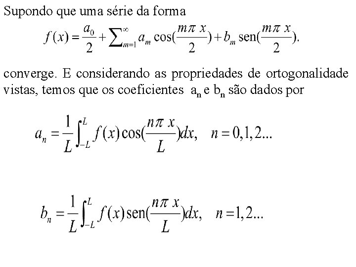 Supondo que uma série da forma converge. E considerando as propriedades de ortogonalidade vistas,