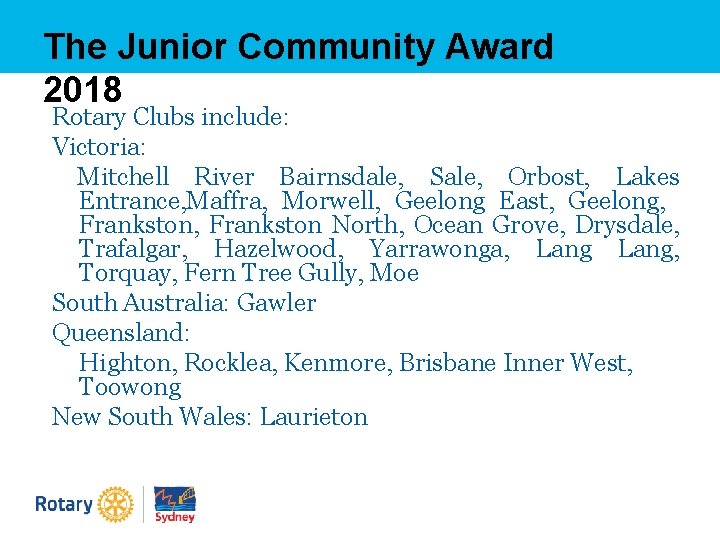 The Junior Community Award 2018 Rotary Clubs include: Victoria: Mitchell River Bairnsdale, Sale, Orbost,