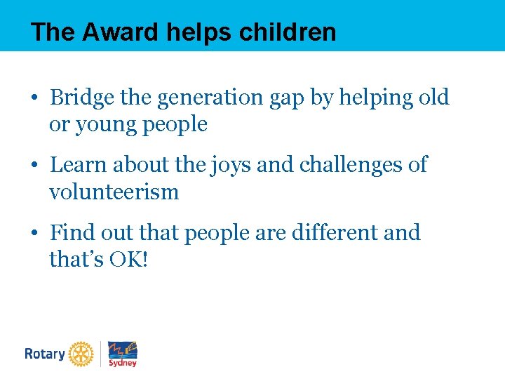 The Award helps children • Bridge the generation gap by helping old or young