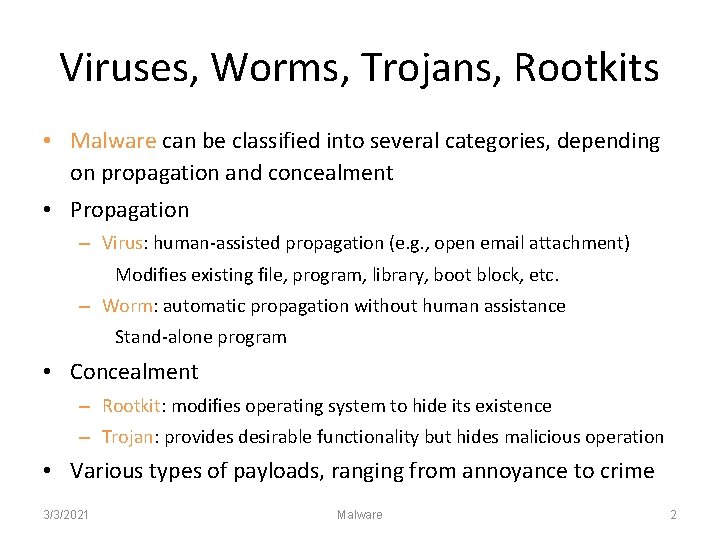 Viruses, Worms, Trojans, Rootkits • Malware can be classified into several categories, depending on