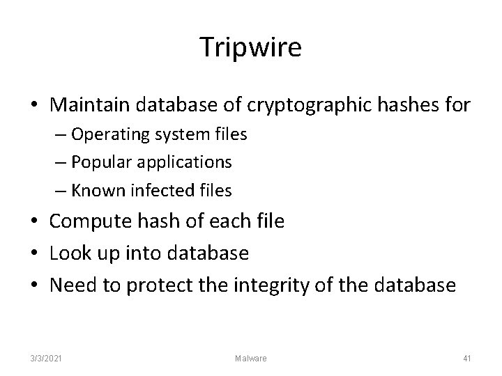 Tripwire • Maintain database of cryptographic hashes for – Operating system files – Popular