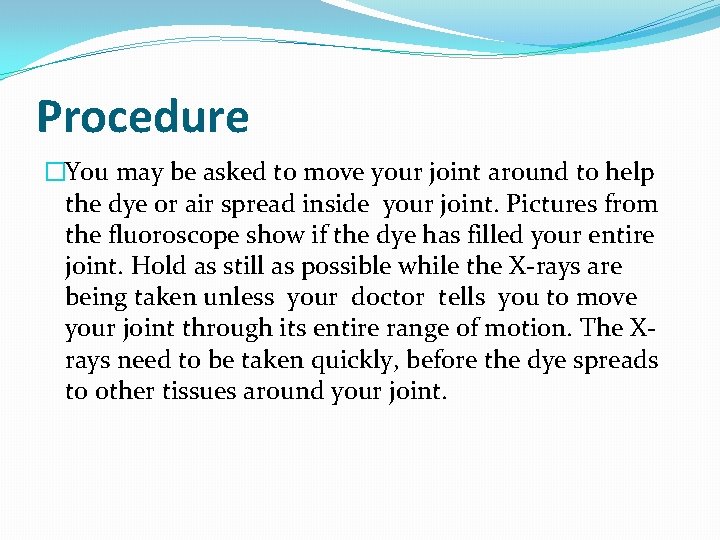 Procedure �You may be asked to move your joint around to help the dye