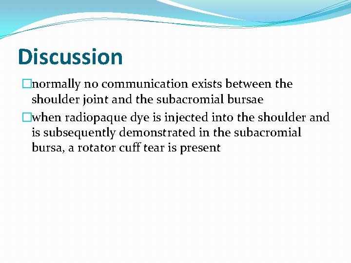 Discussion �normally no communication exists between the shoulder joint and the subacromial bursae �when