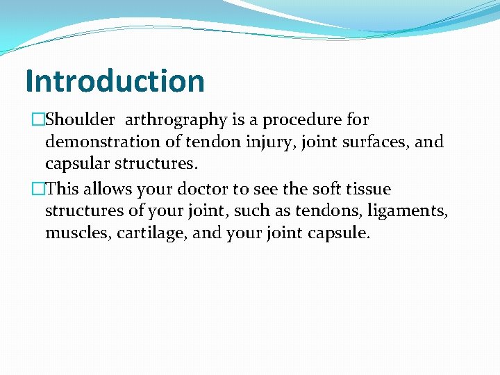 Introduction �Shoulder arthrography is a procedure for demonstration of tendon injury, joint surfaces, and