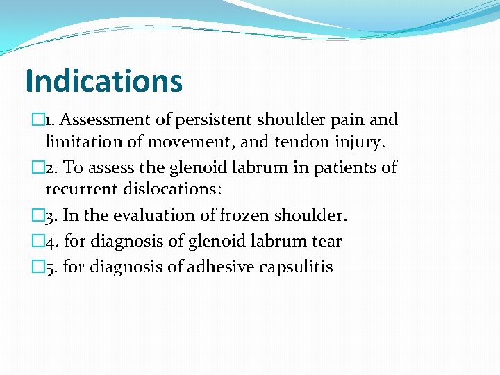 Indications � 1. Assessment of persistent shoulder pain and limitation of movement, and tendon