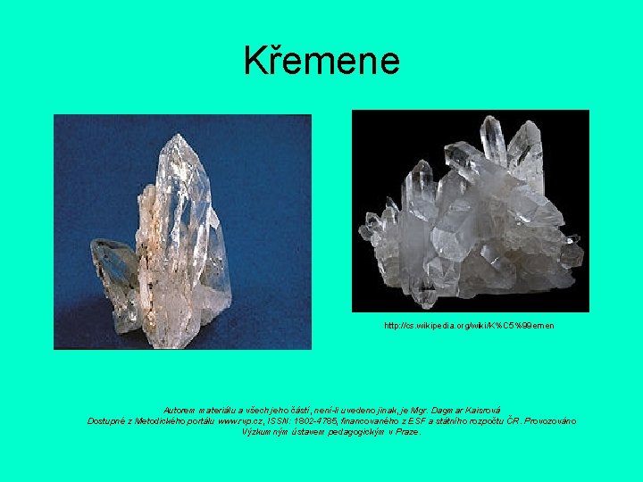 Křemene http: //cs. wikipedia. org/wiki/K%C 5%99 emen Autorem materiálu a všech jeho částí, není-li