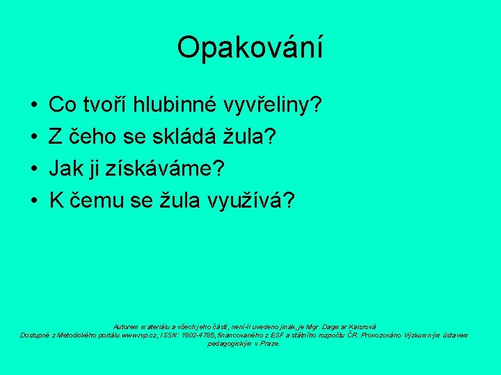 Opakování • • Co tvoří hlubinné vyvřeliny? Z čeho se skládá žula? Jak ji