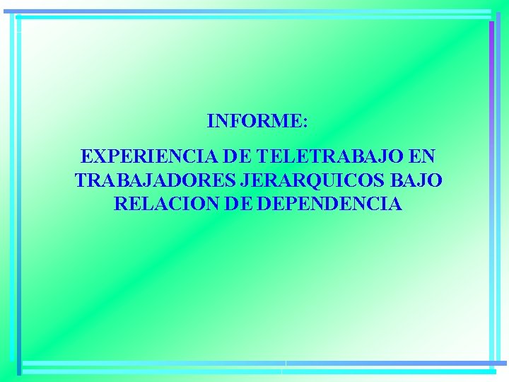 INFORME: EXPERIENCIA DE TELETRABAJO EN TRABAJADORES JERARQUICOS BAJO RELACION DE DEPENDENCIA 