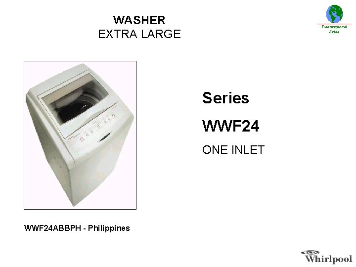 WASHER EXTRA LARGE Transregional Sales Series WWF 24 ONE INLET WWF 24 ABBPH -