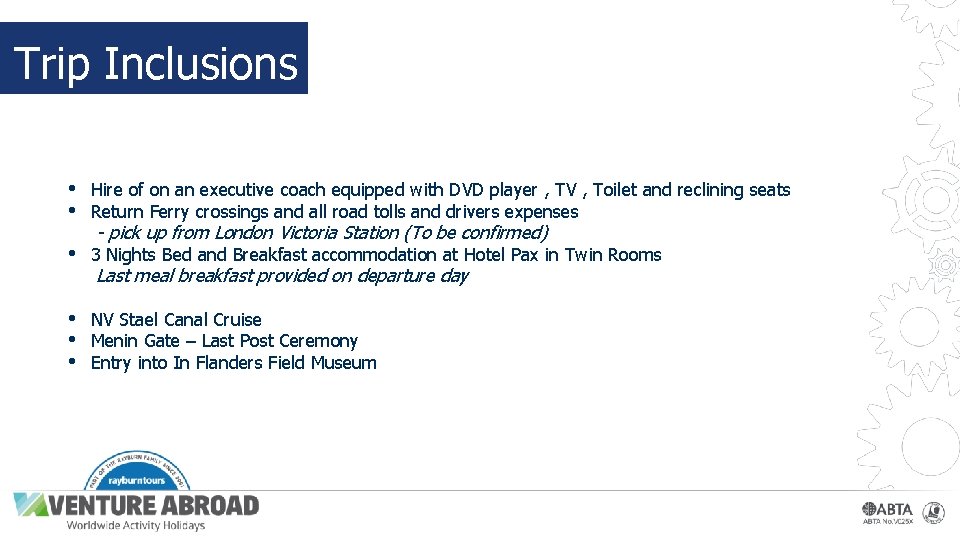 Trip Inclusions • • Hire of on an executive coach equipped with DVD player