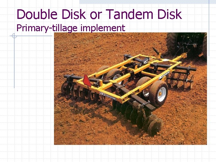 Double Disk or Tandem Disk Primary-tillage implement 