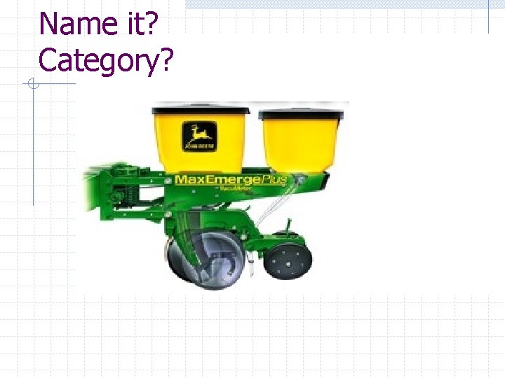Name it? Category? 