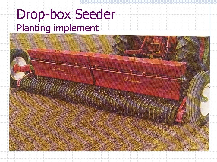 Drop-box Seeder Planting implement 