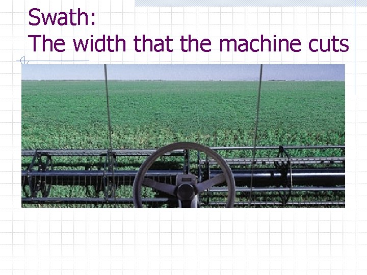 Swath: The width that the machine cuts 